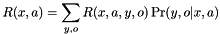 \[ R(x,a) = \sum_{y,o} R(x,a,y,o) \Pr(y,o|x,a) \]